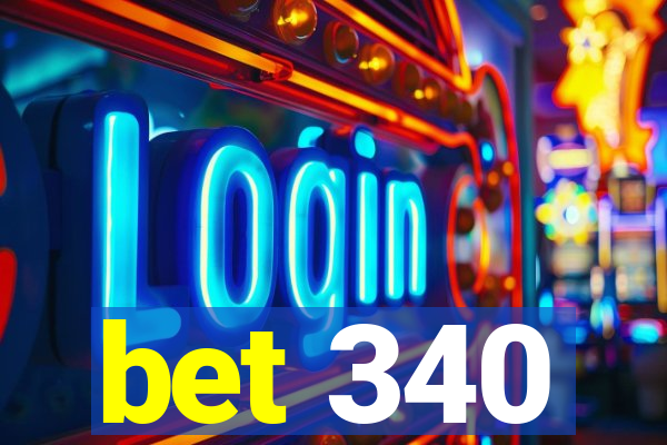 bet 340