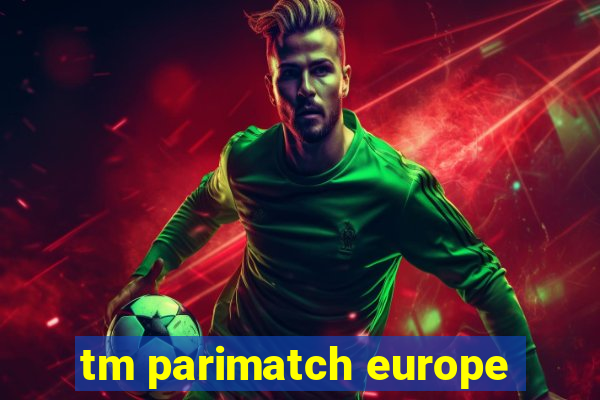 tm parimatch europe