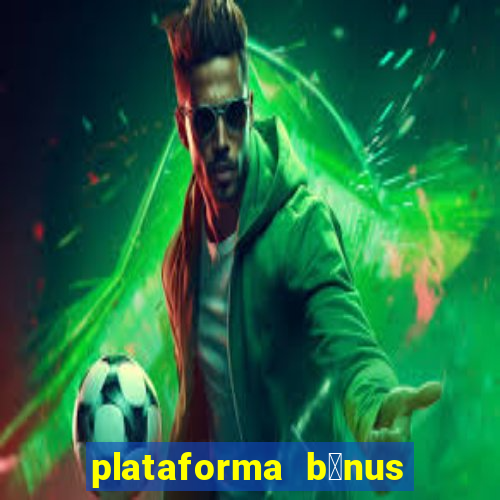 plataforma b么nus no cadastro