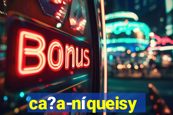 ca?a-níqueisy