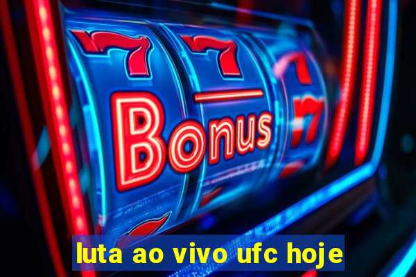 luta ao vivo ufc hoje