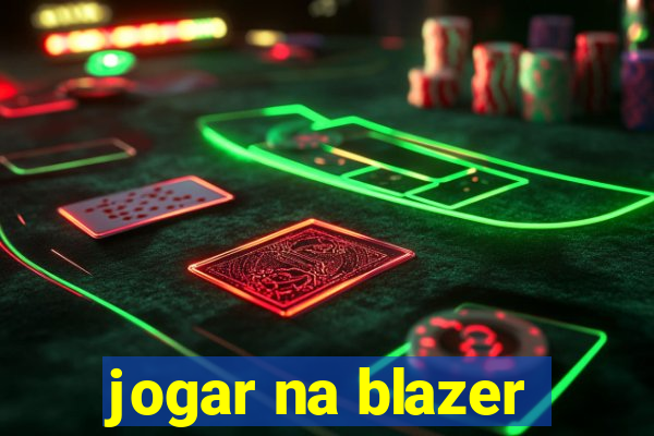 jogar na blazer