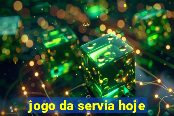 jogo da servia hoje