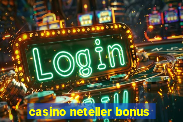 casino neteller bonus