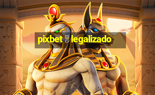 pixbet 茅 legalizado