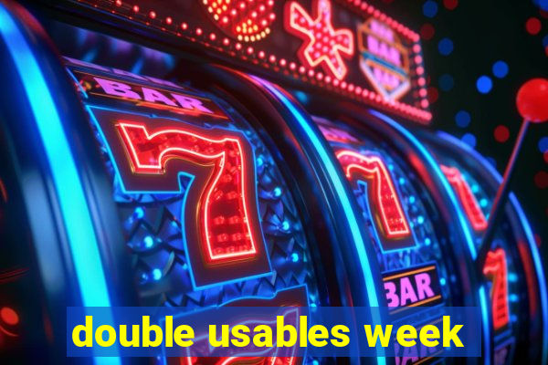 double usables week