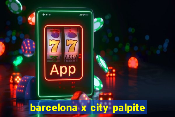 barcelona x city palpite