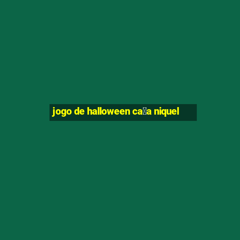 jogo de halloween ca莽a niquel