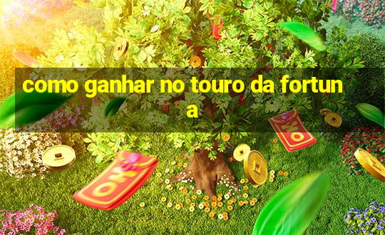 como ganhar no touro da fortuna