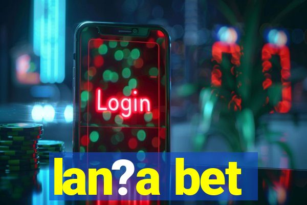 lan?a bet