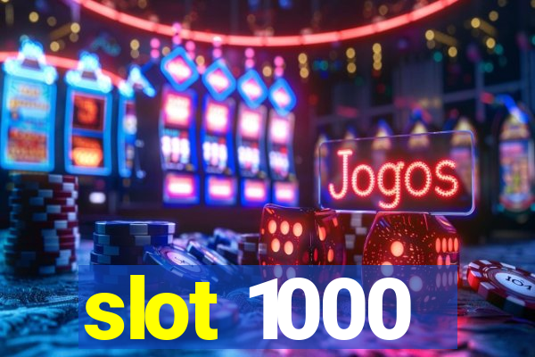 slot 1000