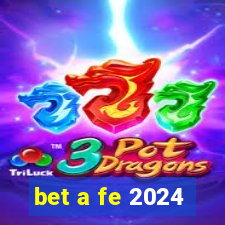 bet a fe 2024