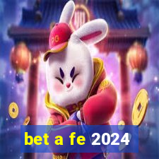 bet a fe 2024