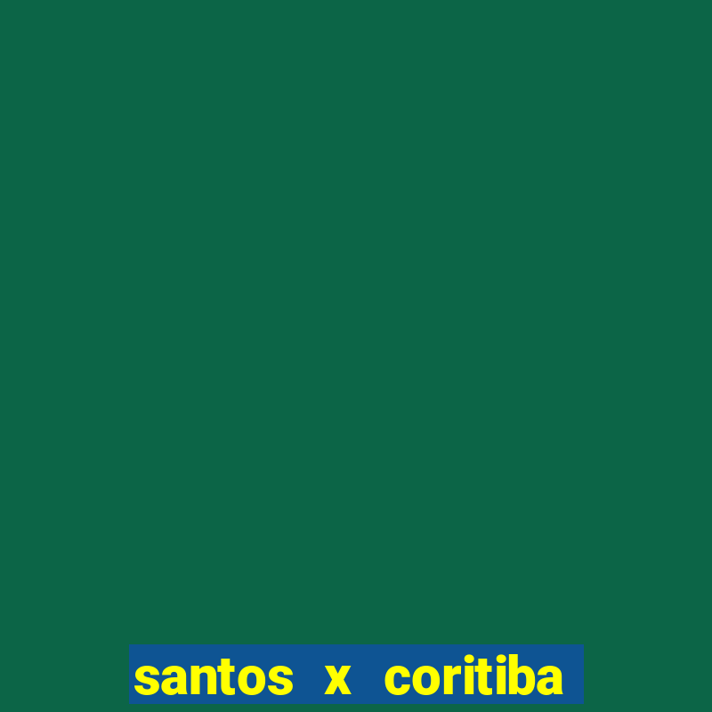 santos x coritiba onde assistir