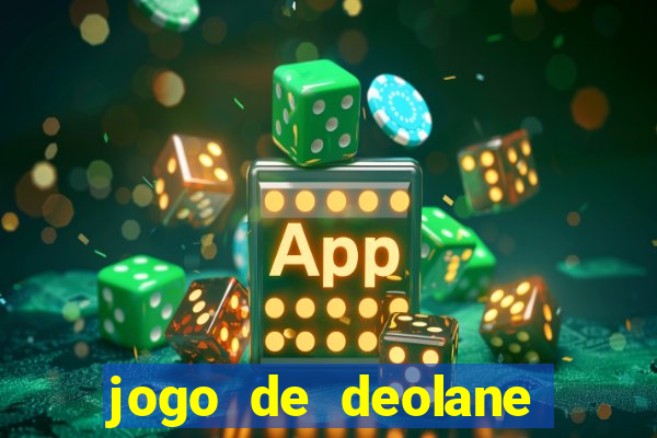 jogo de deolane para ganhar dinheiro