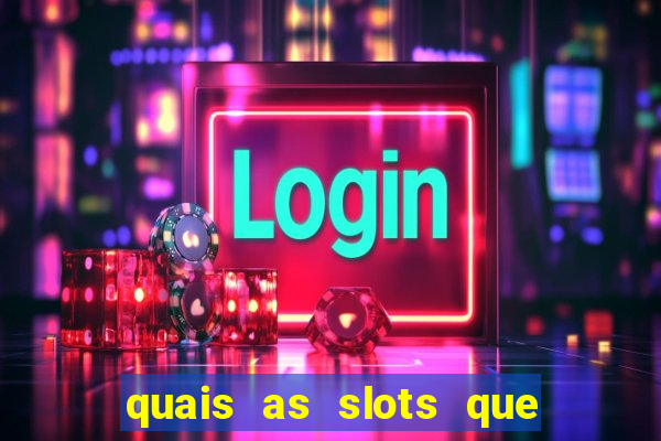 quais as slots que dao mais dinheiro