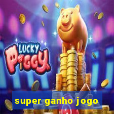 super ganho jogo