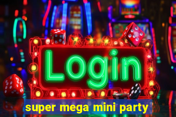 super mega mini party