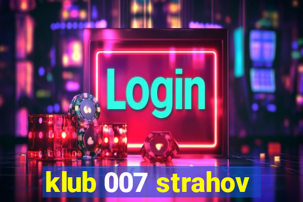 klub 007 strahov