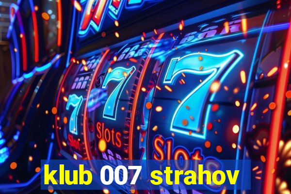 klub 007 strahov