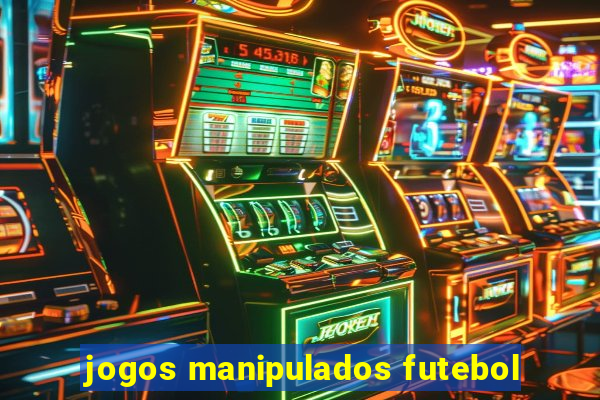 jogos manipulados futebol