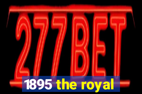 1895 the royal