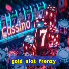 gold slot frenzy paga mesmo