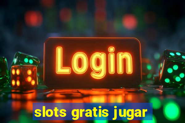 slots gratis jugar