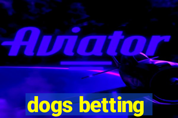 dogs betting