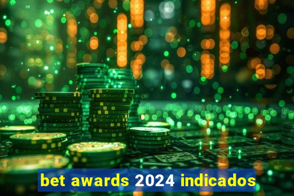 bet awards 2024 indicados