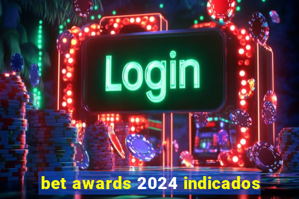 bet awards 2024 indicados