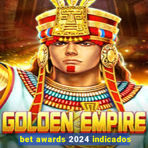 bet awards 2024 indicados