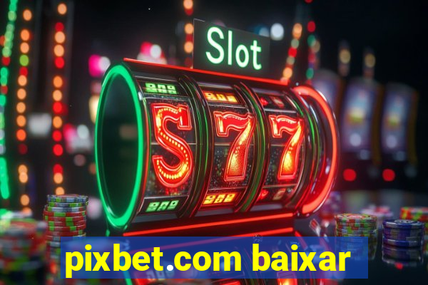 pixbet.com baixar