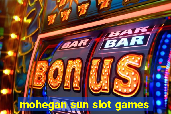 mohegan sun slot games