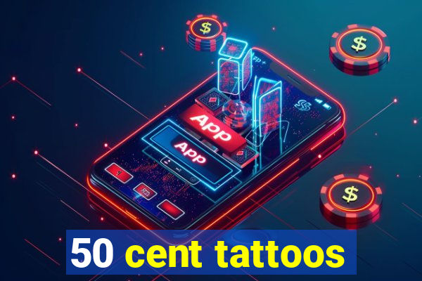 50 cent tattoos