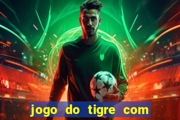 jogo do tigre com bonus no cadastro