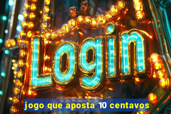 jogo que aposta 10 centavos