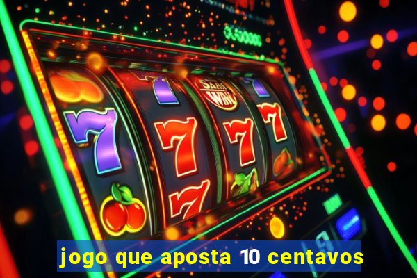 jogo que aposta 10 centavos