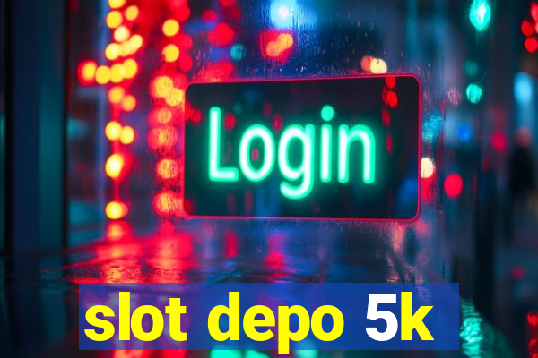 slot depo 5k