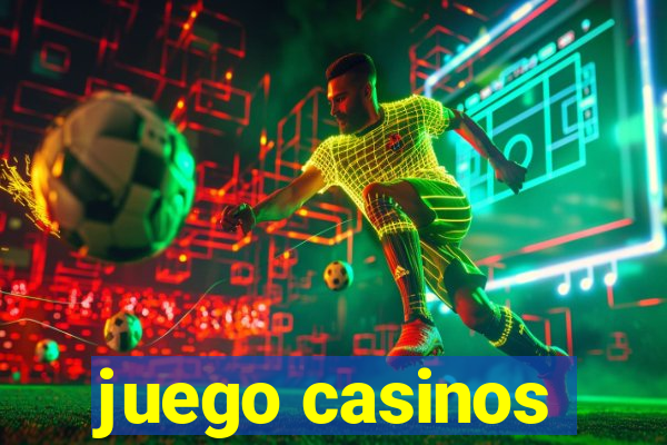 juego casinos