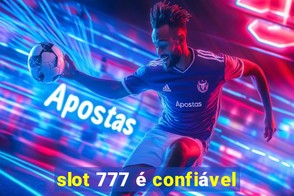 slot 777 é confiável