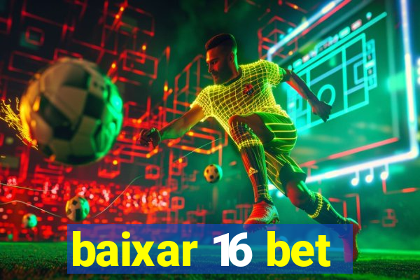 baixar 16 bet