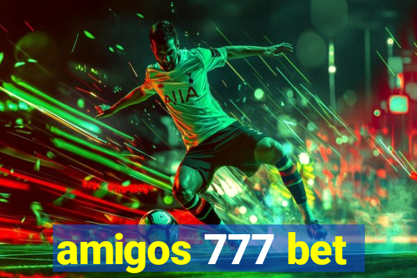 amigos 777 bet