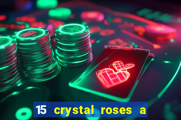 15 crystal roses a tale of love slot free play