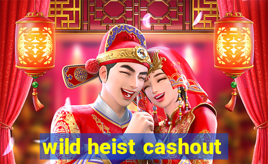 wild heist cashout