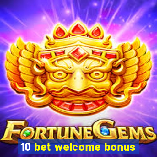 10 bet welcome bonus