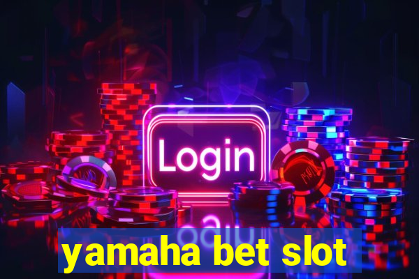 yamaha bet slot