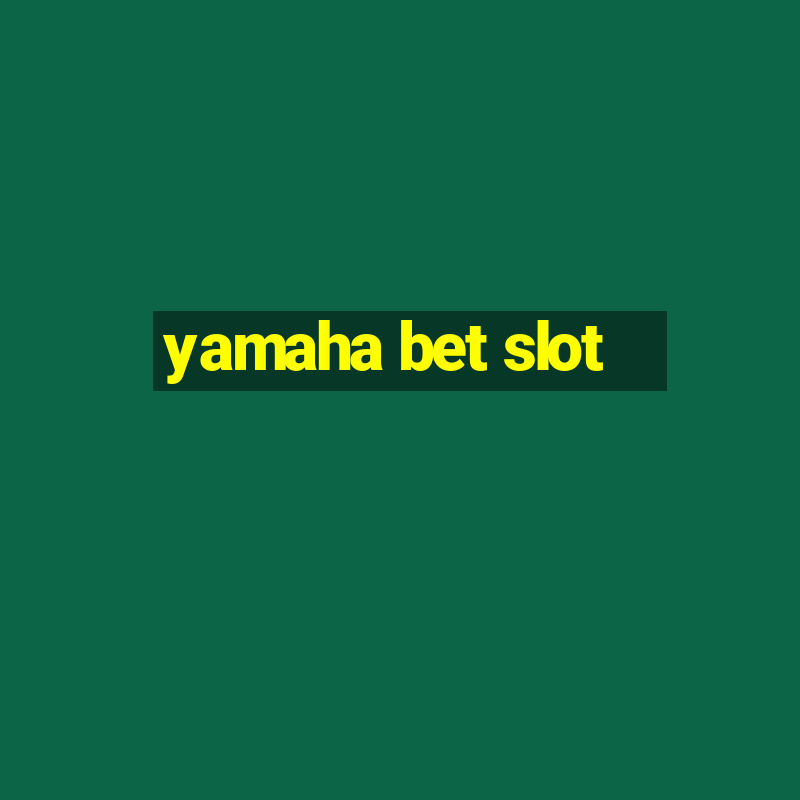 yamaha bet slot