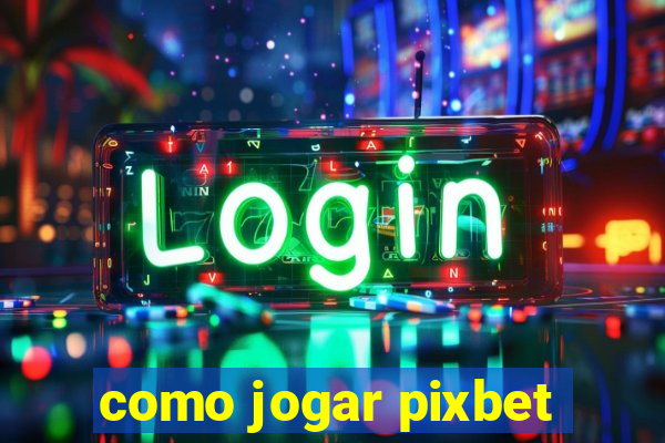 como jogar pixbet