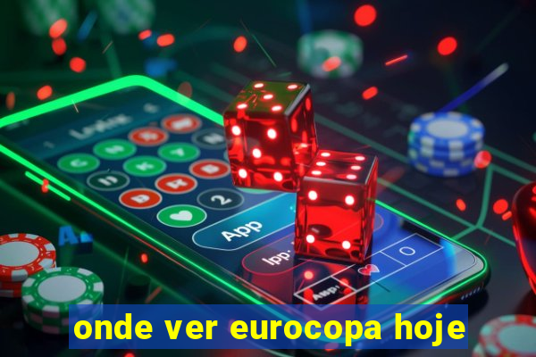 onde ver eurocopa hoje